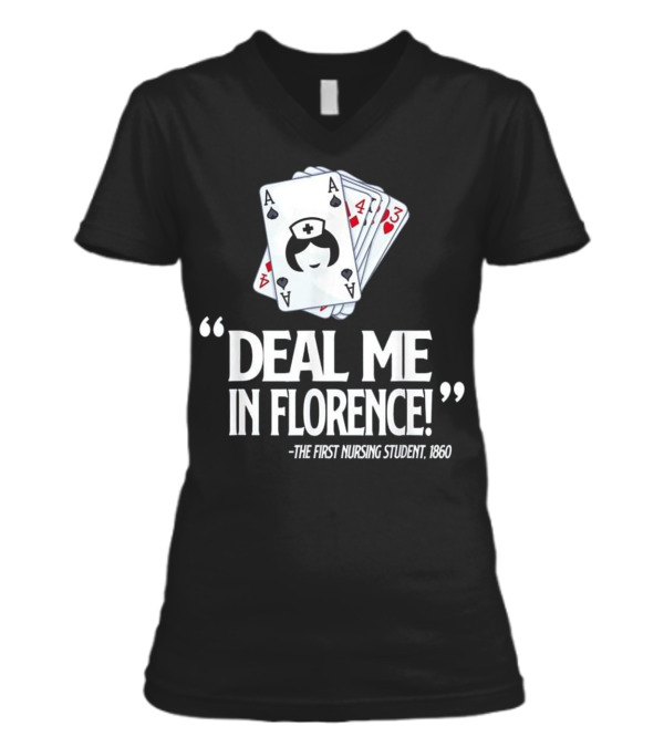 Nurse Deal Me in Florence For Nurs V-Neck Womens T-Shirt Nurse Deal Me in Florence For Nurs V-Neck Womens T-Shirt