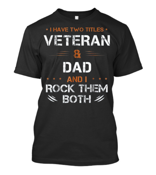 Fathers Day I Have 2 Titles Dad a T-Shirt Fathers Day I Have 2 Titles Dad a T-Shirt