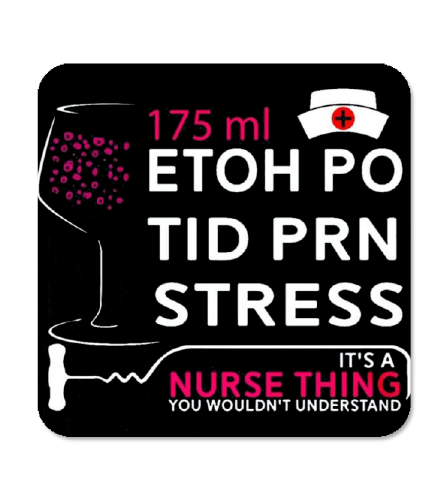 Nurse Thing 175ML Etoh Po Tid Coaster
