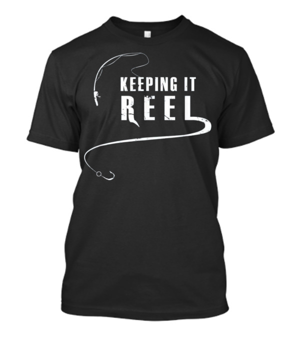 Fishing - Keeping it REEL T-Shirt Fishing - Keeping it REEL T-Shirt