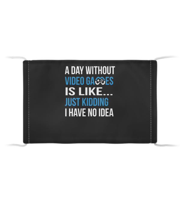 A Day Without Video Games...Cloth Face Mask A Day Without Video Games...Cloth Face Mask