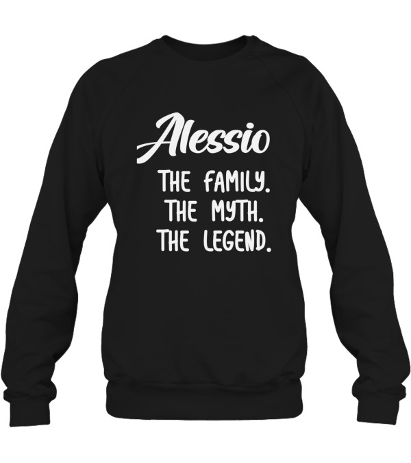 Alessio The Family The Myth The Legend Crewneck Sweatshirt Alessio The Family The Myth The Legend Crewneck Sweatshirt