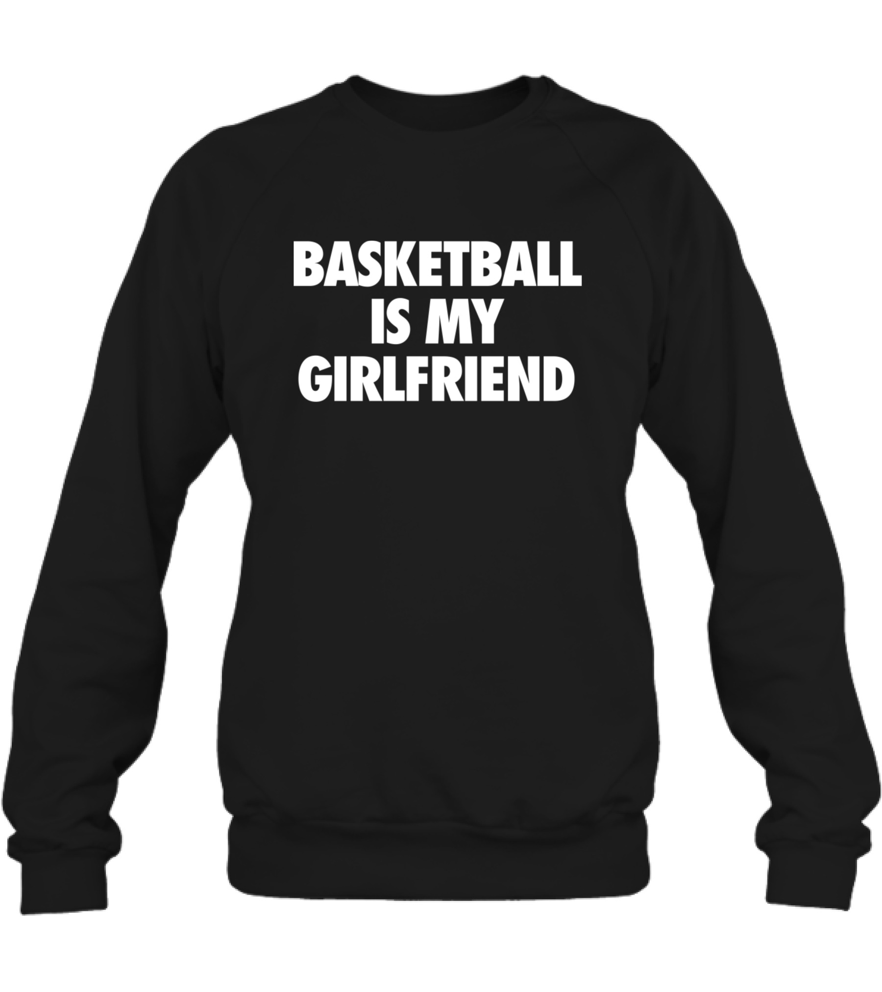 Basketball Is My Girlfriend Crewneck Sweatshirt