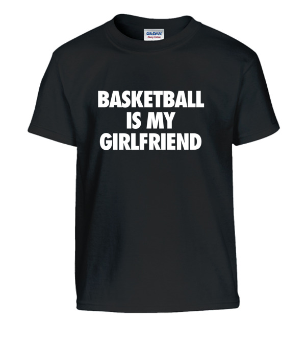 Basketball Is My Girlfriend Kids T-Shirt Basketball Is My Girlfriend Kids T-Shirt
