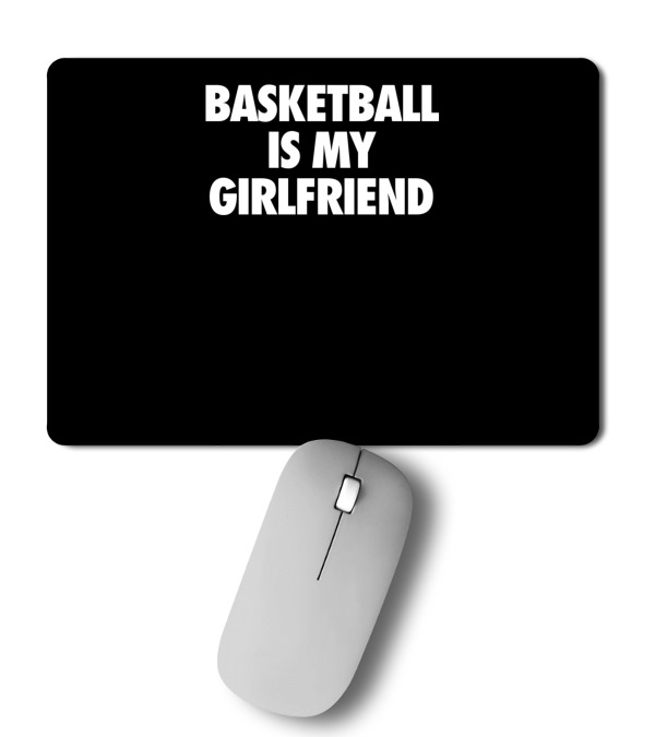 Basketball Is My Girlfriend Mousepad Basketball Is My Girlfriend Mousepad
