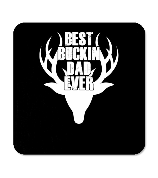 Best Buckin Dad Ever Deer Hunting Coaster Best Buckin Dad Ever Deer Hunting Coaster