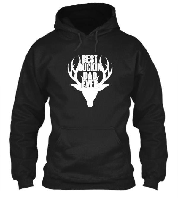 Best Buckin Dad Ever Deer Hunting Hoodie Best Buckin Dad Ever Deer Hunting Hoodie