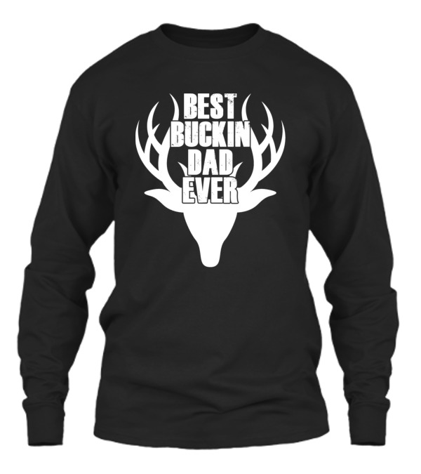 Best Buckin Dad Ever Deer Hunting Unisex Long Sleeve Best Buckin Dad Ever Deer Hunting Unisex Long Sleeve