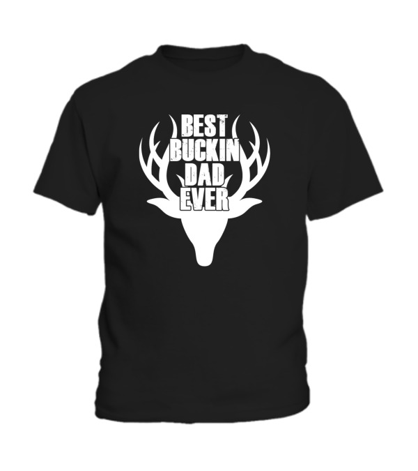 Best Buckin Dad Ever Deer Hunting Toddler T-Shirt Best Buckin Dad Ever Deer Hunting Toddler T-Shirt