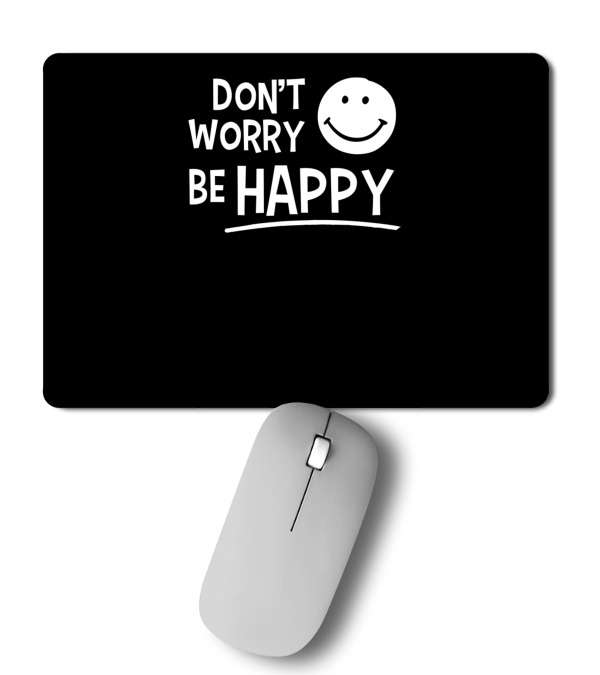 Dont Worry Be Happy Mousepad Dont Worry Be Happy Mousepad