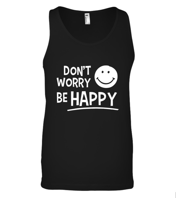 Dont Worry Be Happy Tank Top Dont Worry Be Happy Tank Top