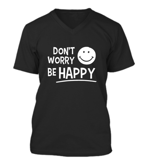 Dont Worry Be Happy V-Neck Unisex T-Shirt Dont Worry Be Happy V-Neck Unisex T-Shirt