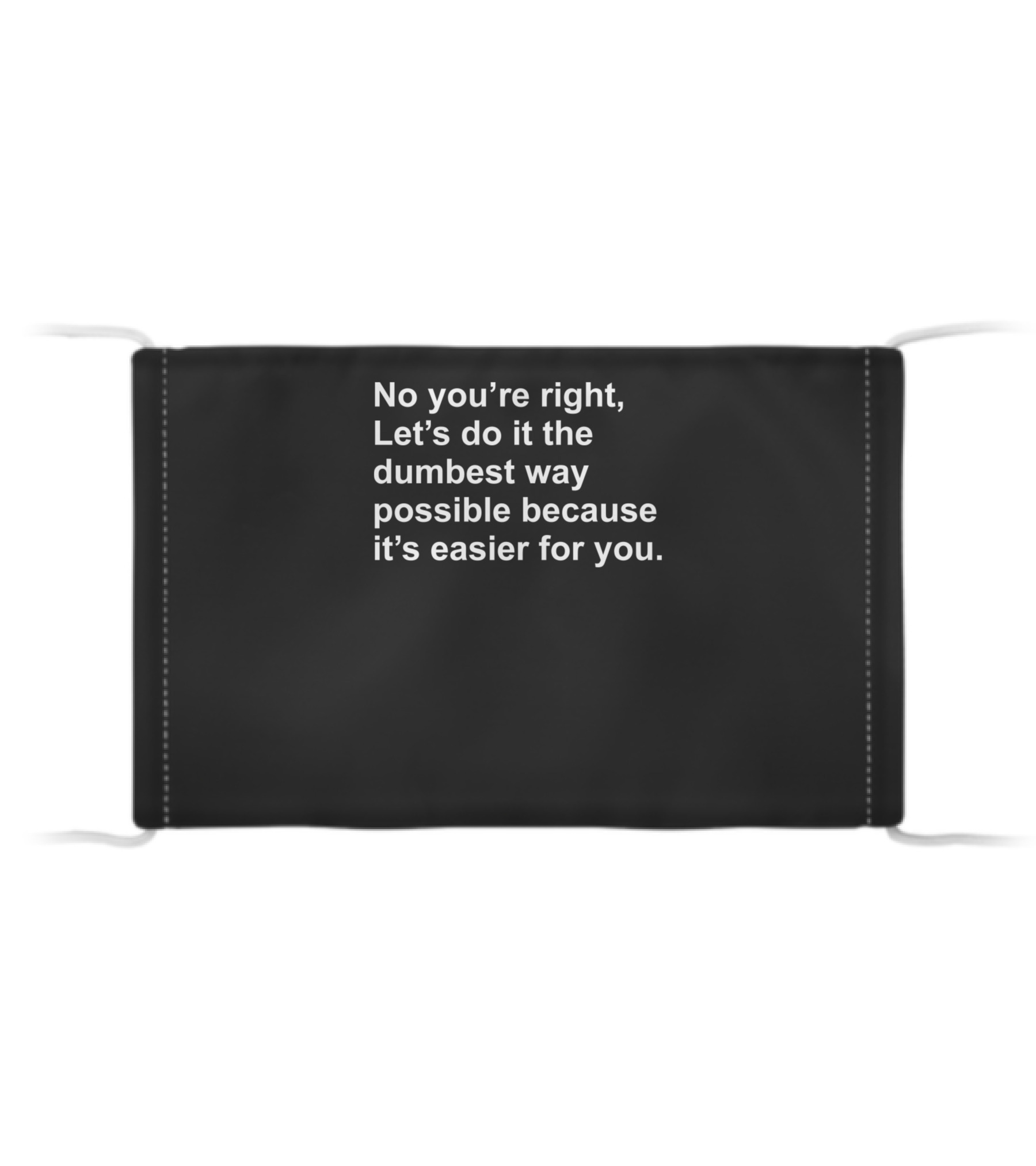 No Youre Right Lets Do It...Cloth Face Mask No Youre Right Lets Do It...Cloth Face Mask