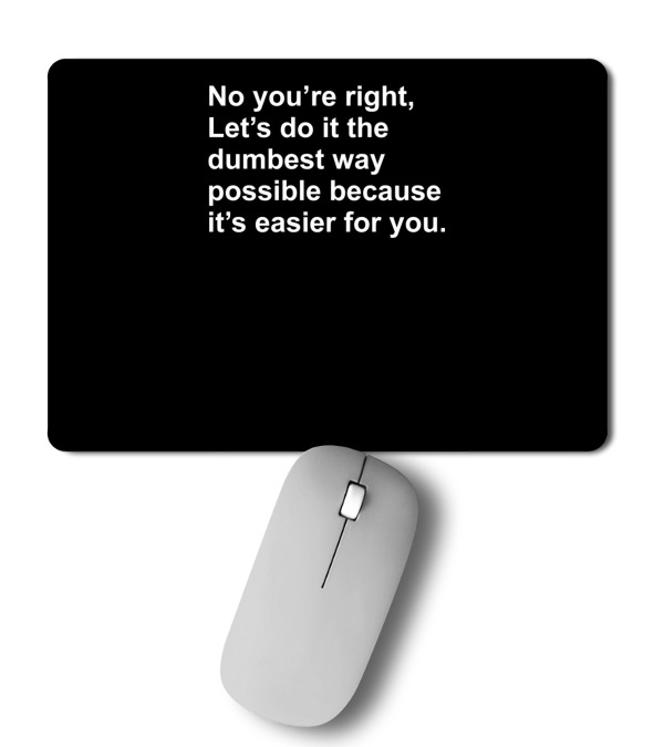 No Youre Right Lets Do It The Dumbest Way Possible Mousepad No Youre Right Lets Do It The Dumbest Way Possible Mousepad