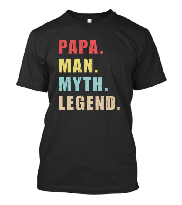 Papa Man Myth Legend T-Shirt Papa Man Myth Legend T-Shirt