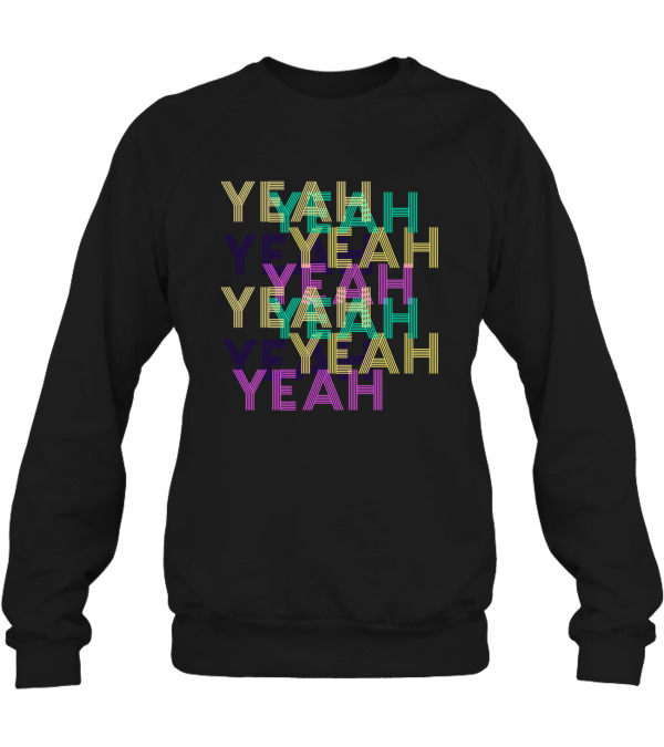 Yeah Crewneck Sweatshirt Yeah Crewneck Sweatshirt