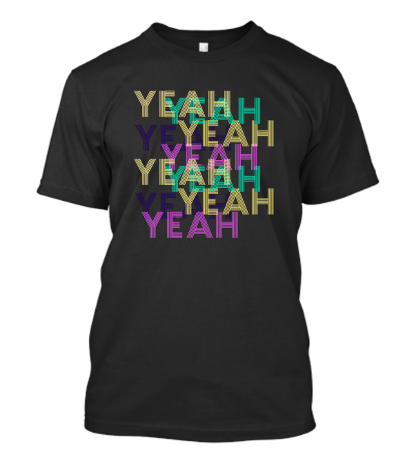 Yeah T-Shirt Yeah T-Shirt