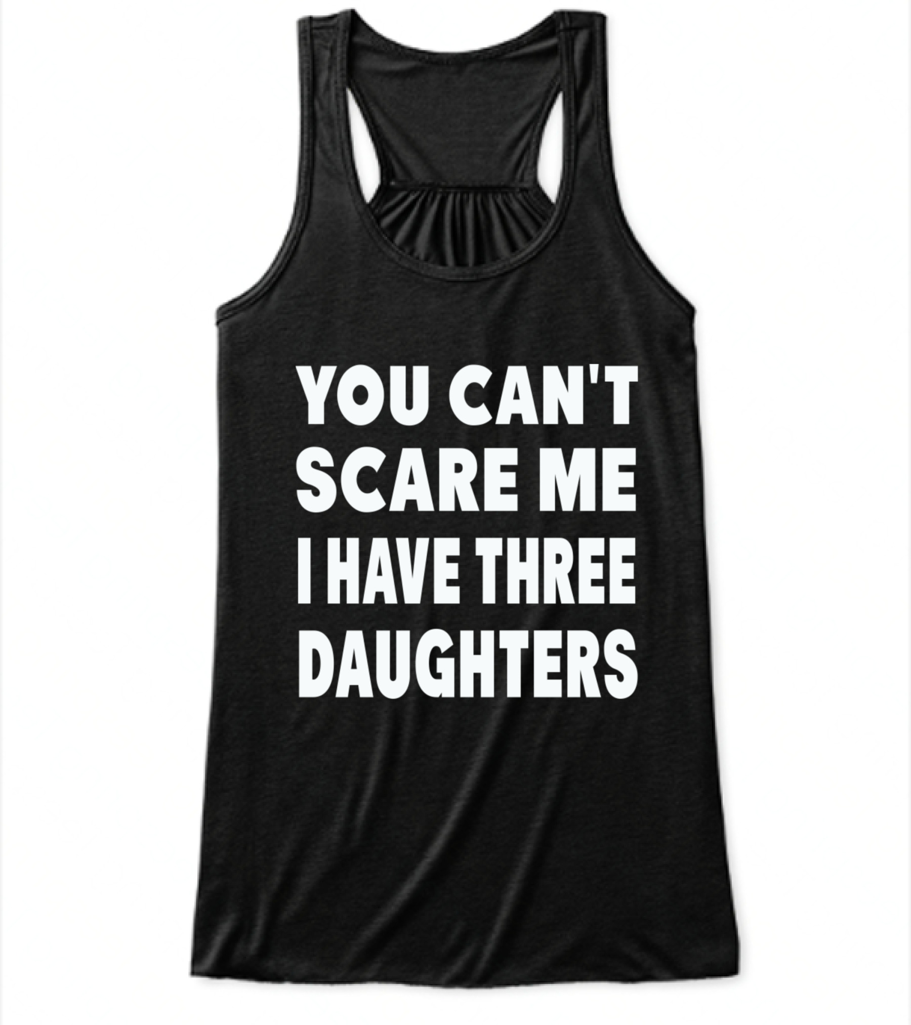 You Cant Scare Me I Have Three Daughters Flowy Tank Top