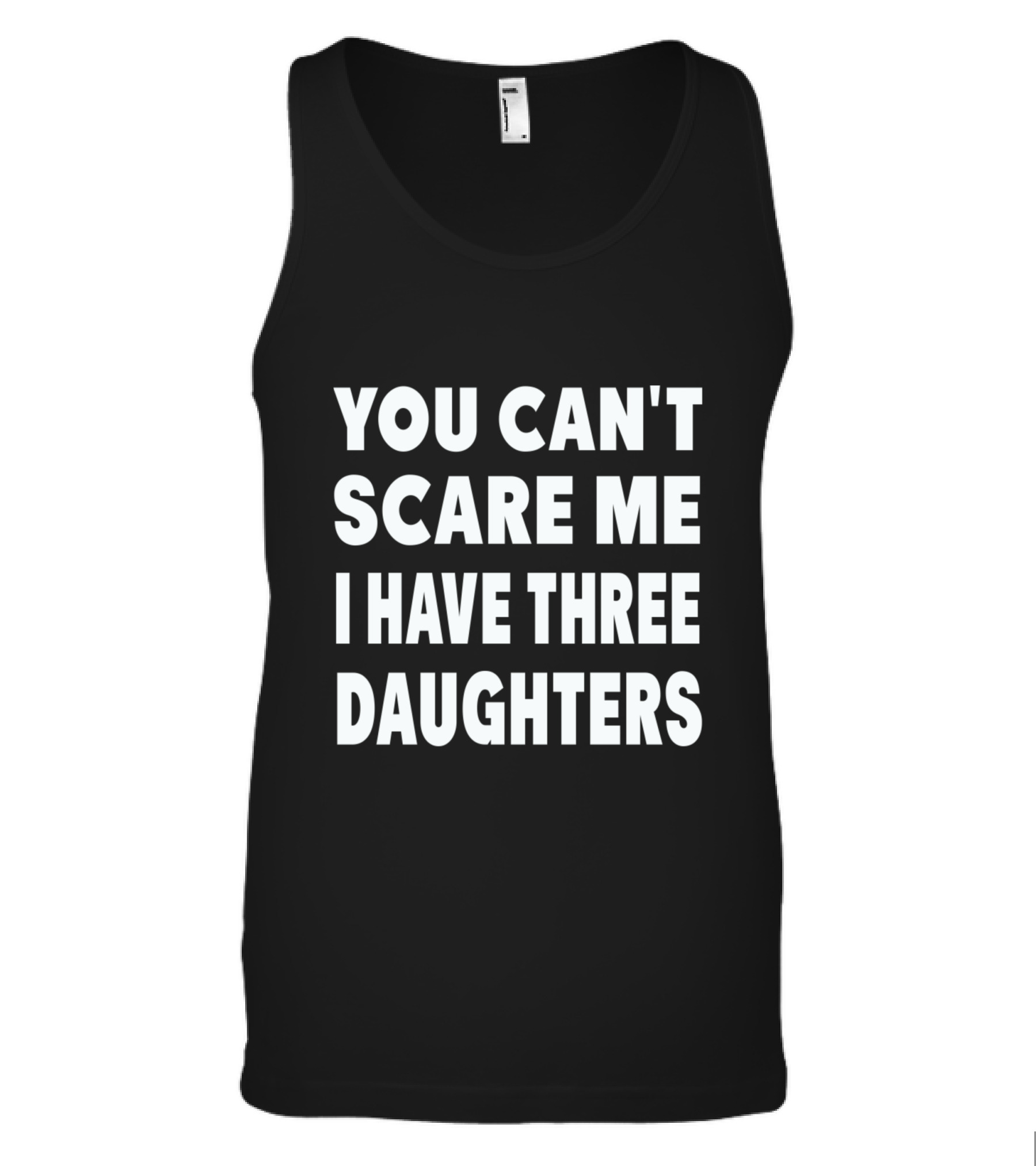 You Cant Scare Me I Have Three Daughters Tank Top
