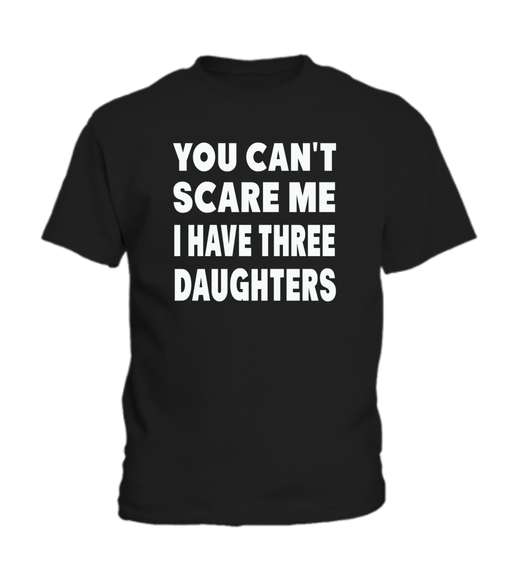 You Cant Scare Me I Have Three Daughters Toddler T-Shirt