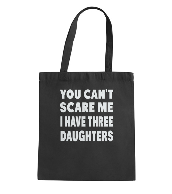 You Cant Scare Me I Have Three Daughters Tote Bag You Cant Scare Me I Have Three Daughters Tote Bag