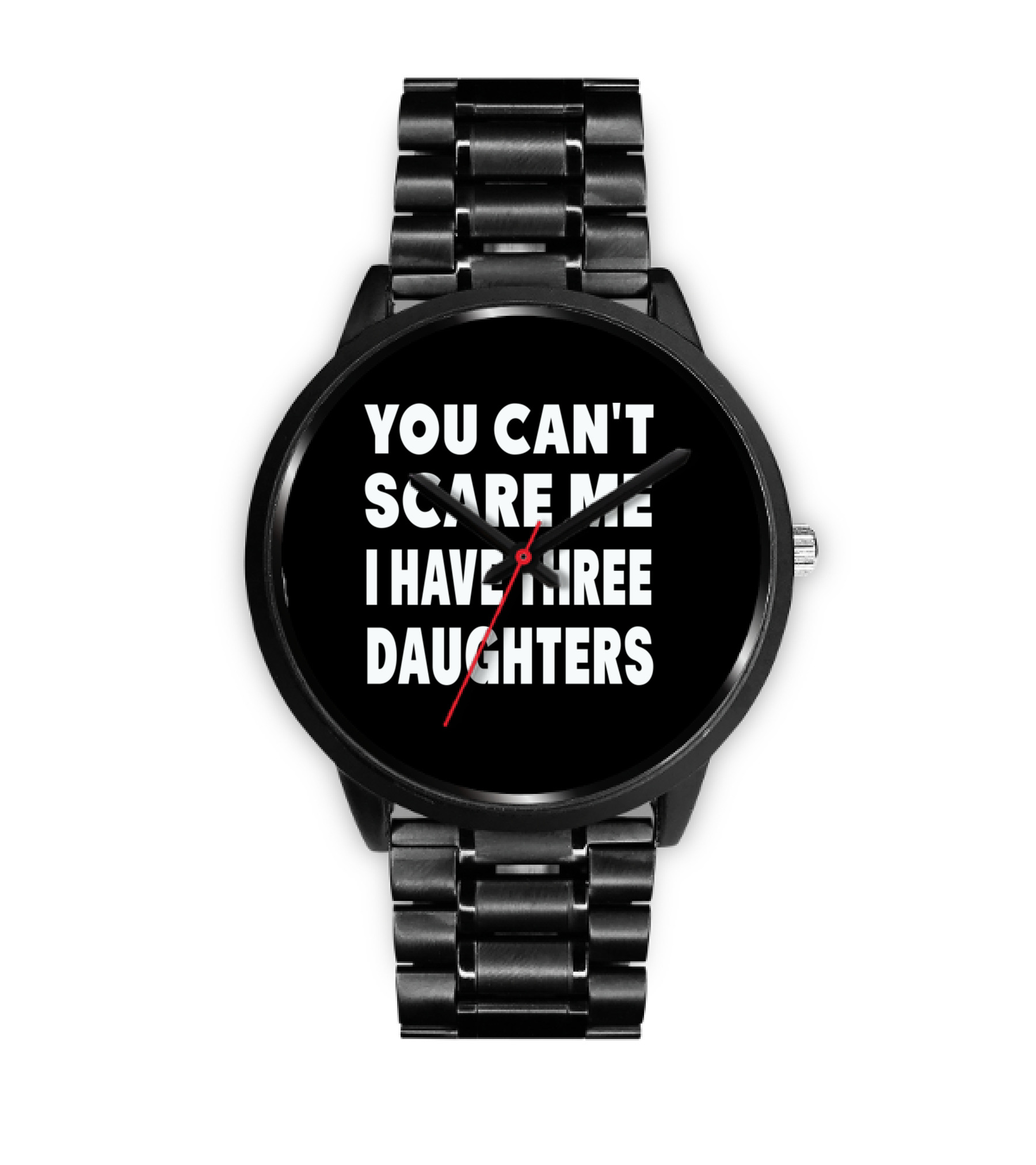 You Cant Scare Me I Have ...Watch 