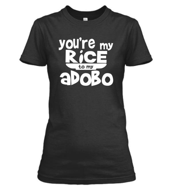 Youre My Rice To My Adobo Womens T-Shirt Youre My Rice To My Adobo Womens T-Shirt